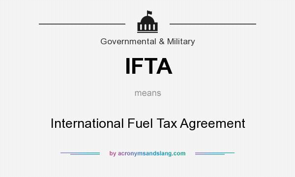 What does IFTA mean? It stands for International Fuel Tax Agreement