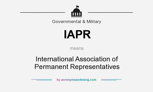 What does IAPR mean? It stands for International Association of Permanent Representatives
