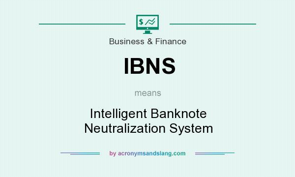 What does IBNS mean? It stands for Intelligent Banknote Neutralization System