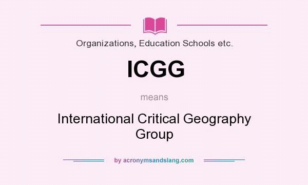 What does ICGG mean? It stands for International Critical Geography Group