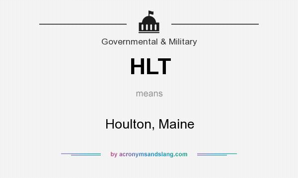 What does HLT mean? It stands for Houlton, Maine