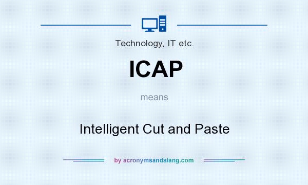 What does ICAP mean? It stands for Intelligent Cut and Paste