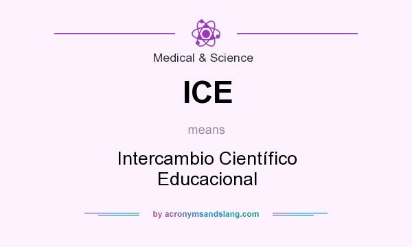 What does ICE mean? It stands for Intercambio Científico Educacional