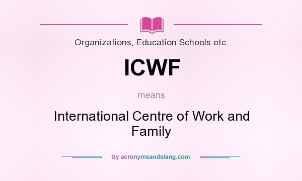 What does ICWF mean? It stands for International Centre of Work and Family