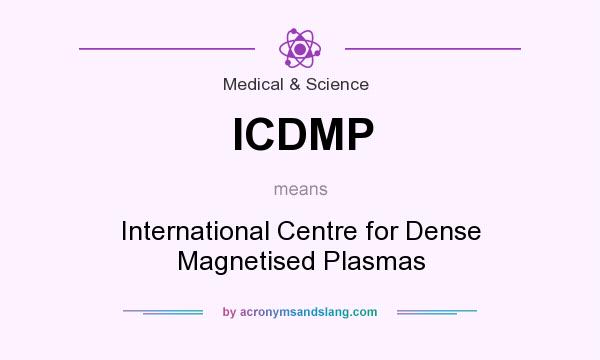 What does ICDMP mean? It stands for International Centre for Dense Magnetised Plasmas