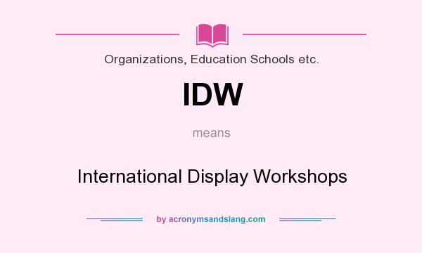 What does IDW mean? It stands for International Display Workshops