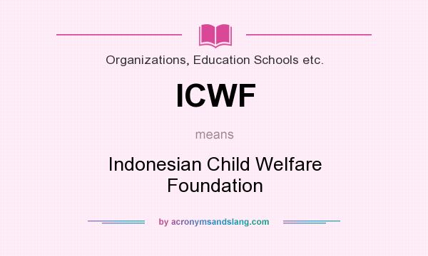 What does ICWF mean? It stands for Indonesian Child Welfare Foundation