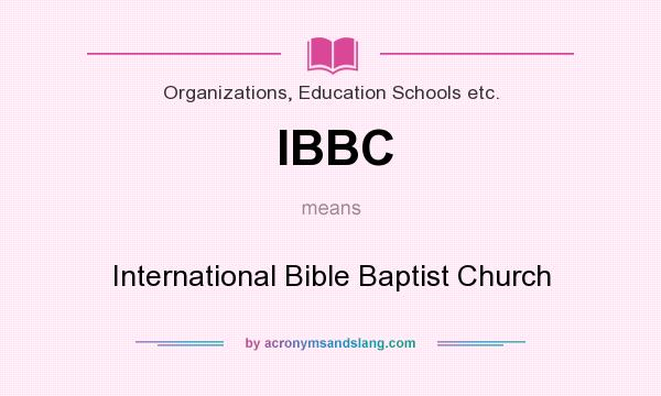 What does IBBC mean? It stands for International Bible Baptist Church