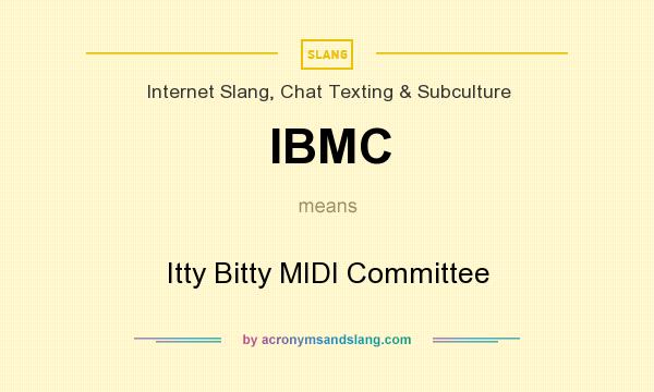 What does IBMC mean? It stands for Itty Bitty MIDI Committee
