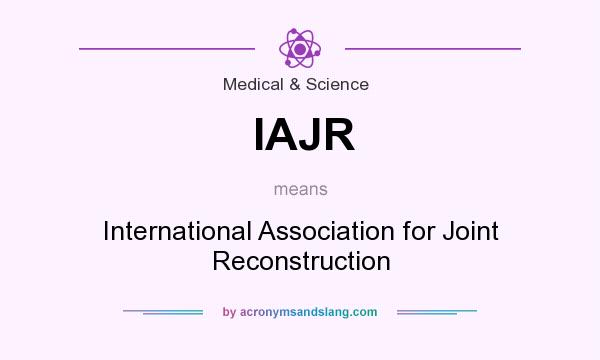 What does IAJR mean? It stands for International Association for Joint Reconstruction