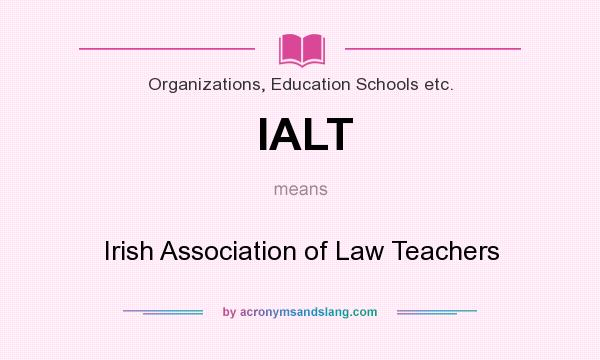 What does IALT mean? It stands for Irish Association of Law Teachers
