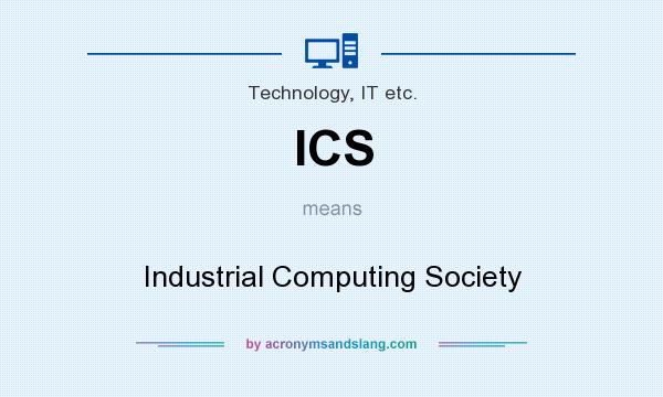 What does ICS mean? It stands for Industrial Computing Society