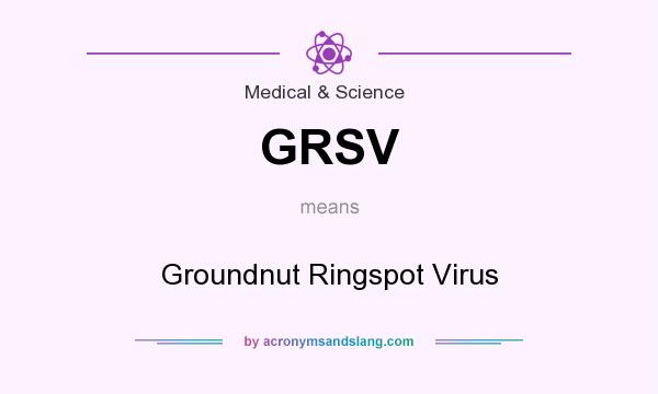What does GRSV mean? It stands for Groundnut Ringspot Virus
