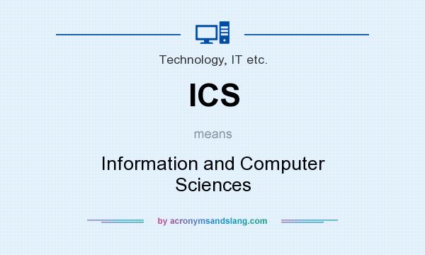 What does ICS mean? It stands for Information and Computer Sciences