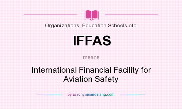 What does IFFAS mean? It stands for International Financial Facility for Aviation Safety