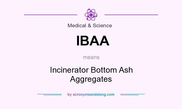 What does IBAA mean? It stands for Incinerator Bottom Ash Aggregates