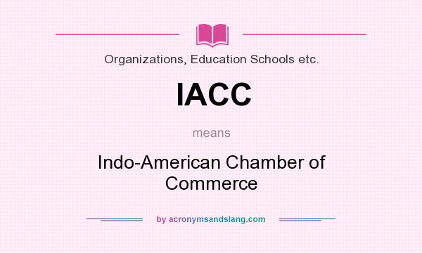 What does IACC mean? It stands for Indo-American Chamber of Commerce