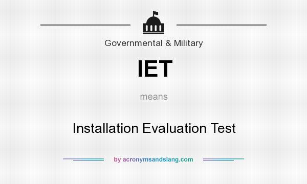 What does IET mean? It stands for Installation Evaluation Test