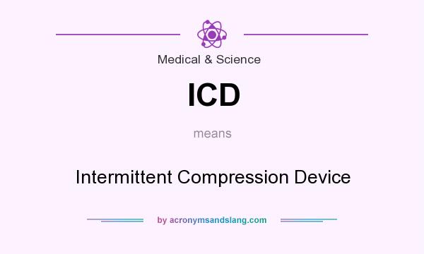 What does ICD mean? It stands for Intermittent Compression Device