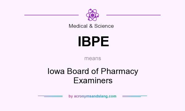 What does IBPE mean? It stands for Iowa Board of Pharmacy Examiners