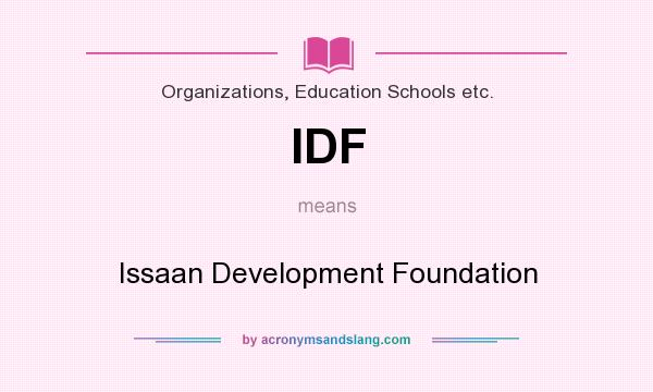 What does IDF mean? It stands for Issaan Development Foundation