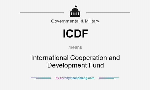 What does ICDF mean? It stands for International Cooperation and Development Fund