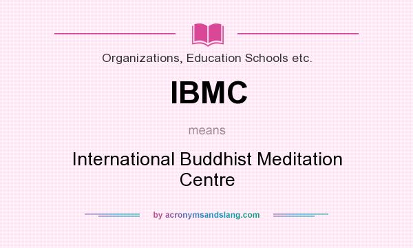 What does IBMC mean? It stands for International Buddhist Meditation Centre