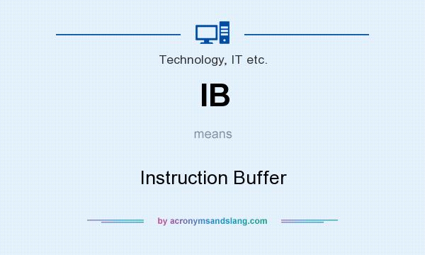 What does IB mean? It stands for Instruction Buffer