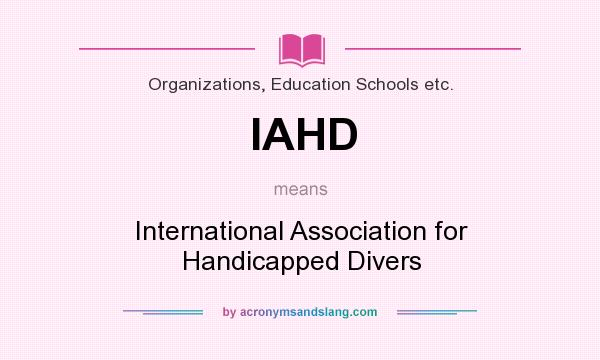 What does IAHD mean? It stands for International Association for Handicapped Divers