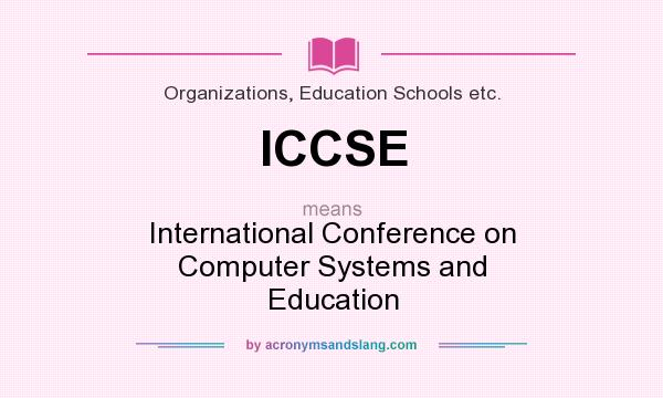 What does ICCSE mean? It stands for International Conference on Computer Systems and Education