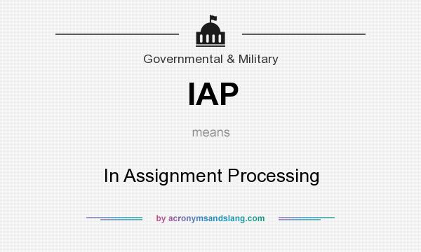 What does IAP mean? It stands for In Assignment Processing