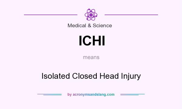 What does ICHI mean? It stands for Isolated Closed Head Injury