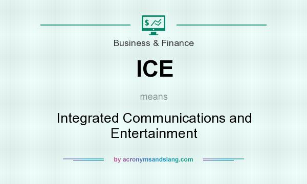 What does ICE mean? It stands for Integrated Communications and Entertainment