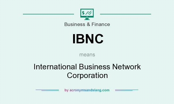 What does IBNC mean? It stands for International Business Network Corporation
