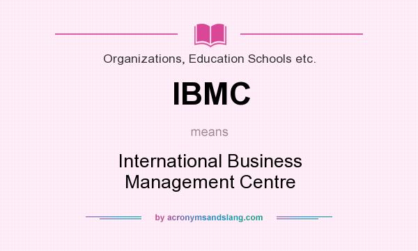 What does IBMC mean? It stands for International Business Management Centre