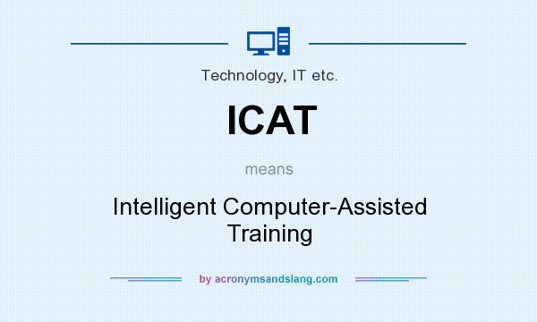What does ICAT mean? It stands for Intelligent Computer-Assisted Training