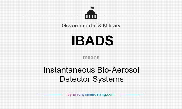 What does IBADS mean? It stands for Instantaneous Bio-Aerosol Detector Systems