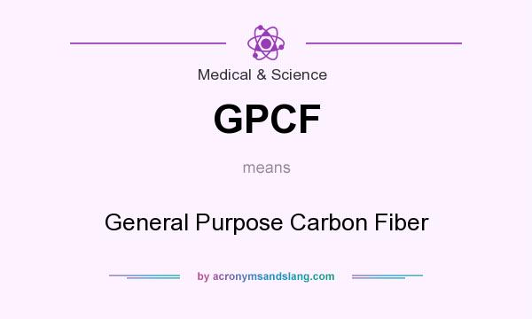 What does GPCF mean? It stands for General Purpose Carbon Fiber