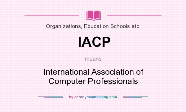 What does IACP mean? It stands for International Association of Computer Professionals