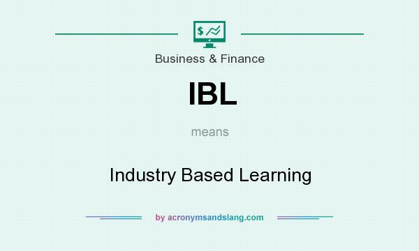 What does IBL mean? It stands for Industry Based Learning