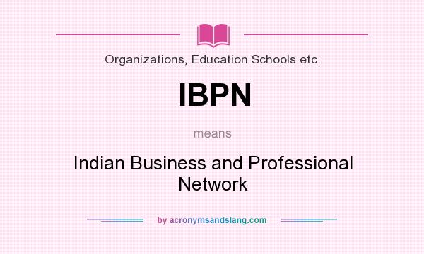 What does IBPN mean? It stands for Indian Business and Professional Network