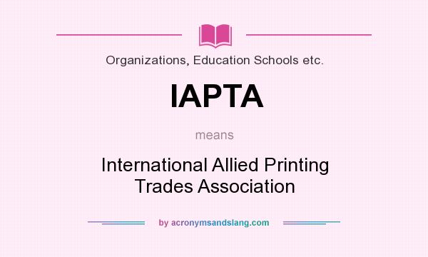 What does IAPTA mean? It stands for International Allied Printing Trades Association