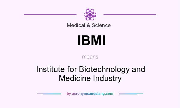 What does IBMI mean? It stands for Institute for Biotechnology and Medicine Industry