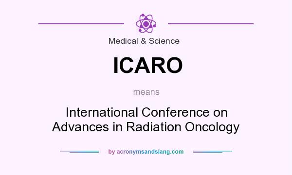 What does ICARO mean? It stands for International Conference on Advances in Radiation Oncology