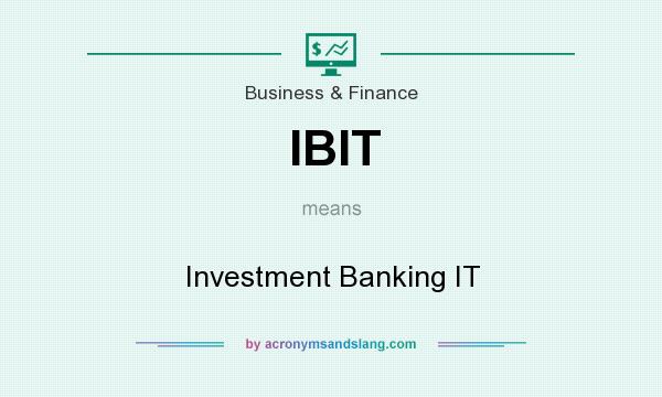 What does IBIT mean? It stands for Investment Banking IT