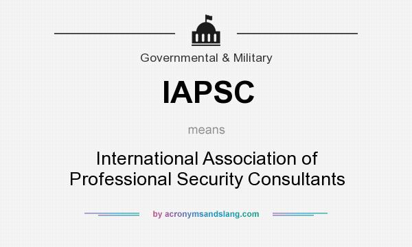 What does IAPSC mean? It stands for International Association of Professional Security Consultants