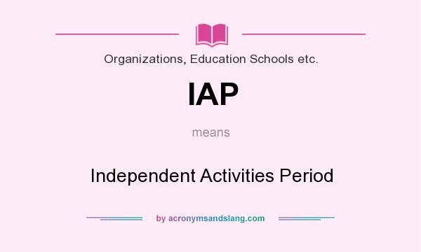 What does IAP mean? It stands for Independent Activities Period