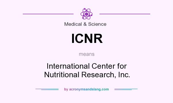 What does ICNR mean? It stands for International Center for Nutritional Research, Inc.