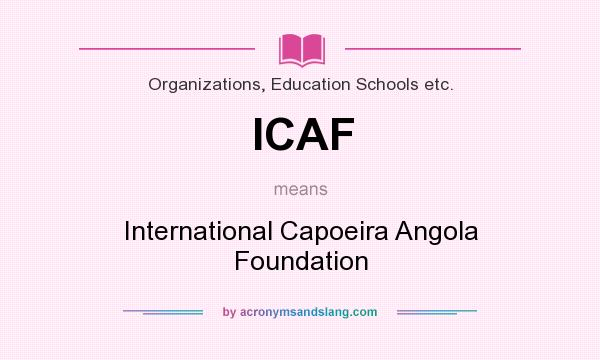 What does ICAF mean? It stands for International Capoeira Angola Foundation