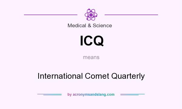 What does ICQ mean? It stands for International Comet Quarterly